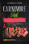 Carnivore Diet : How to Get LEAN, Build Muscles and Boost Strength SAFELY with the MEAT BASED DIET. Included: EASY & DELICIOUS RECIPES and A 14 DAY MEAL PLAN for Beginners