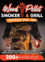 Wood Pellet Smoker and Grill Cookbook 2020 - 2021 : For Real Pitmasters. 200+ Delicious Recipes and Techniques to Smoke Meats, Fish, and Vegetables Like a Pro