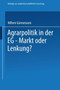 Agrarpolitik in der EG - Markt oder Lenkung? : Die Ursachen des Versagens der EG-Agrarpolitik und moegliche Alternativen : 22 by Willem Gunnemann - Paperback