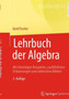 Lehrbuch der Algebra : Mit lebendigen Beispielen, ausfuhrlichen Erlauterungen und zahlreichen Bildern by Gerd Fischer - Hardback