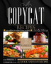 Copycat Recipes : The Perfect Cookbook with 167 Quick and Easy Recipes from Famous Restaurants You Can Make at Home (new edition including 2 more sections)