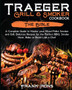 Traeger Grill & Smoker Cookbook : The Bible. A Complete Guide to Master your Wood Pellet Smoker and Grill. Delicious Recipes for the Perfect BBQ. Smoke Meat, Bake or Roast Like a Chef