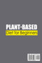 Plant-Based Diet For Beginners; Healthy and Budget-Friendly Recipes for the Busy People