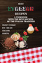 Best Italian Recipes : A Cookbook With The Best Recipes Of The Italian Tradition . Sweet Cookie, Creams, Ice-Cream, Spirits.