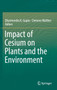 Impact of Cesium on Plants and the Environment by Dharmendra K. Gupta - Hardback