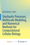 Stochastic Processes, Multiscale Modeling, and Numerical Methods for Computational Cellular Biology by David Holcman - Paperback