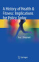 A History of Health & Fitness: Implications for Policy Today by Roy J. Shephard - Hardback