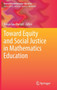 Toward Equity and Social Justice in Mathematics Education by Tonya Gau Bartell - Hardback