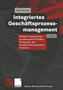 Integriertes Geschaftsprozessmanagement : Effektive Organisationsgestaltung mit Workflow-, Workgroup- und Dokumentenmanagement-Systemen by Olaf Gierhake - Paperback
