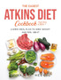 The Easiest Atkins Diet Cookbook 2021 : 4-Week Meal Plan to Shed Weight and Feel Great
