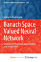 Banach Space Valued Neural Network : Ordinary and Fractional Approximation and Interpolation by Anastassiou George A. Anastassiou - Paperback