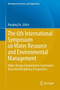 The 6th International Symposium on Water Resource and Environmental Management : Water-Energy-Environment-Governance from Interdisciplinary Perspectives by Haoqing Xu - Hardback