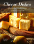 Cheese Dishes : 30 delicious recipes