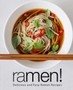 Ramen! : Delicious and Easy Ramen Recipes