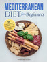 Mediterranean Diet for Beginners : 50 Amazing Recipes for Weight Loss and Improved Health Mediterranean Diet for Beginners : 50 Amazing Recipes for Weight Loss and Improved Health
