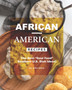 African-American Recipes : The Best "Soul Food" Southern U.S. Dish Ideas!