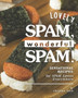 Lovely SPAM, Wonderful SPAM! : Sensational Recipes: for SPAM Lovers Everywhere