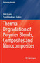 Thermal Degradation of Polymer Blends, Composites and Nanocomposites by P.M. Visakh - Hardback