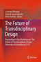 The Future of Transdisciplinary Design : Proceedings of the Workshop on "The Future of Transdisciplinary Design", University of Luxembourg 2013 by Lucienne Blessing - Hardback