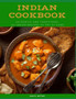 Indian Cookbook : Authentic and Traditional 60 Indian Recipes to Try at Home
