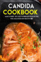 Candida Cookbook : MAIN COURSE - 60+ Easy to prepare at home recipes for a balanced and healthy diet
