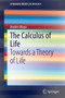 The Calculus of Life : Towards a Theory of Life by Andres Moya - Paperback