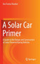 A Solar Car Primer : A Guide to the Design and Construction of Solar-Powered Racing Vehicles by Eric Forsta Thacher - Hardback