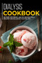 Dialysis Cookbook : 40+ Tart, Ice-Cream and Pie recipes for a healthy and balanced Dialysis diet
