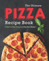 The Ultimate Pizza Recipe Book : Delicious Pizza Recipes to Try Out at Home!