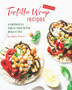 Versatile Tortilla Wrap Recipes : A Cookbook on How to Make Tortilla Wraps & Rolls