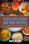 Chinese Home Cooking And Wok Recipes : Asian Food Made Simple With 140 Tasty Dishes From China