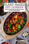 Plant-Based Diet Cookbook : Delicious and Healthy Plant-Based Recipes for Quick and Easy Meals