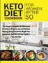 Keto Diet Cookbook for Women After 50 : The Complete Ketogenic Diet Guidebook for seniors with quick, easy and Delicious Recipes Balance Hormones, Regain Your Metabolism, Burn Fat, and lose Weight in