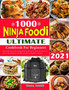 Ninja Foodi Cookbook for Beginners : Most Delicious and Time Saving Air Fry, Broil, Pressure Cook, Slow Cook, Dehydrate, and More Ninja Foodi Recipes for Beginners and Pros