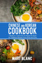 Chinese And Korean Cookbook : 2 Books In 1: Learn How To Prepare At Home 140 Traditional Recipes From Korea And China