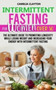 Intermittent Fasting for Women Over 50 : The Ultimate Guide to Promoting Longevity While Losing Weight and Increasing Your Energy With Intermittent Fasting