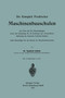 Die Koeniglich Preussischen Maschinenbauschulen ihre Ziele und ihre Berechtigungen, sowie ihre Bedeutung fur die Erziehung und wirtschaftliche Foerderung des deutschen Techniker-Standes : Nebst Ratsch by Siegfried Jakobi - Paperback