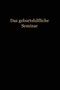 Das Geburtshilfliche Seminar : Praktische Geburtshilfe in Neunzehn Vorlesungen mit 292 abbildungen fur AErzte und Studierende by Wilhelm Liepmann - Paperback