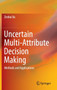 Uncertain Multi-Attribute Decision Making : Methods and Applications by Zeshui Xu - Hardback