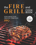 The Fire and Grill Cookbook : Exploring Our Origins Through BBQ
