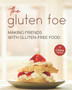 The Gluten Foe : Making Friends with Gluten-Free Food