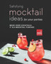 Satisfying Mocktail Ideas for Your Parties : Move Over Cocktails, it is a Mocktail Funfair!