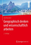 Geographisch denken und wissenschaftlich arbeiten by Axel Borsdorf - Hardback