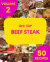 Oh! Top 50 Beef Steak Recipes Volume 2 : Home Cooking Made Easy with Beef Steak Cookbook!