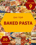 Oh! Top 50 Baked Pasta Recipes Volume 9 : Enjoy Everyday With Baked Pasta Cookbook!
