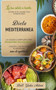 Dieta Mediterranea : La tua salute a tavola: scopri tutti i segreti per perdere peso. La guida completa per dimagrire velocemente grazie a un regime alimentare sano ed equilibrato.