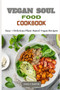 Vegan Soul Food Cookbook : Easy + Delicious Plant-Based Vegan Recipes