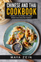 Chinese And Thai Cookbook : 2 Books In 1: 100 Recipes For Classic Dishes From China And Thailand