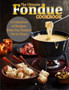 The Ultimate Fondue Cookbook : A Collection of Recipes from Our Fondue Pot to Yours