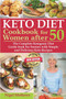 Keto Diet Cookbook for Women After 50 : The Complete Ketogenic Diet Guidebook for Seniors with Simple and Delicious Keto Recipes - Balance Hormones, Regain Your Metabolism, Burn Fat, Lose Weight Fast : 5